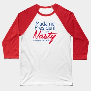 Hillary Clinton Madame President If You're Nasty T Shirt Baseball T-Shirt